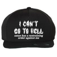 I Cant Go To Hell Satan Has A Restraining Order Against Me Wool Snapback Cap