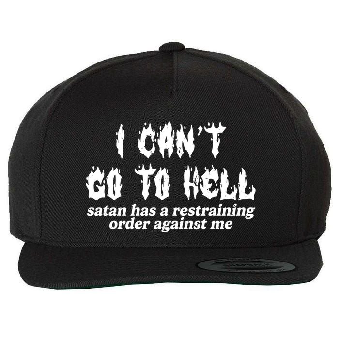 I Cant Go To Hell Satan Has A Restraining Order Against Me Wool Snapback Cap
