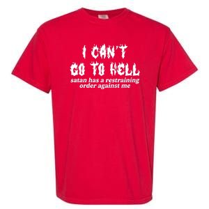 I Cant Go To Hell Satan Has A Restraining Order Against Me Garment-Dyed Heavyweight T-Shirt