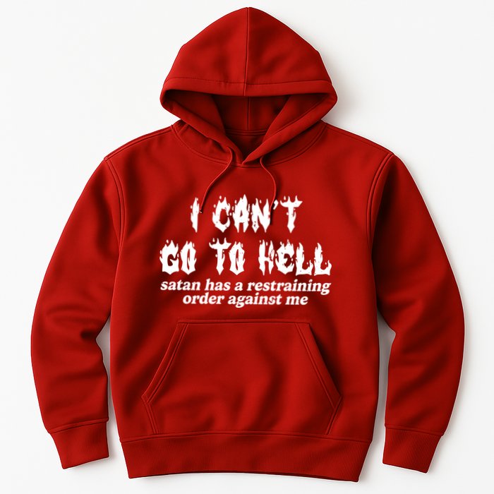 I Cant Go To Hell Satan Has A Restraining Order Against Me Hoodie