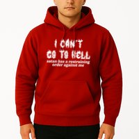 I Cant Go To Hell Satan Has A Restraining Order Against Me Hoodie