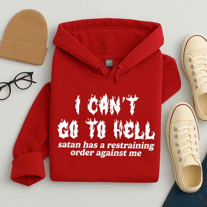 I Cant Go To Hell Satan Has A Restraining Order Against Me Hoodie