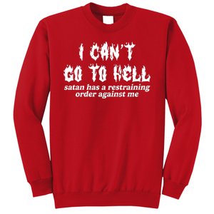 I Cant Go To Hell Satan Has A Restraining Order Against Me Sweatshirt