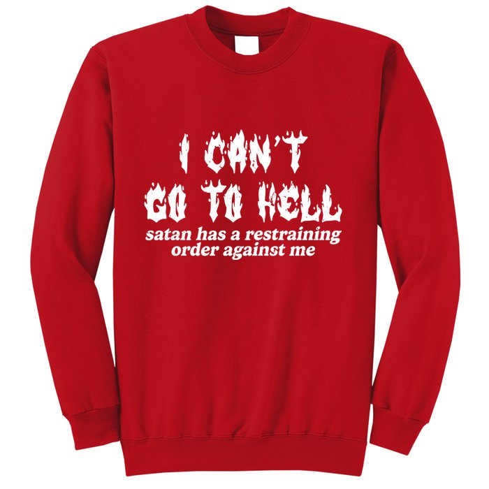 I Cant Go To Hell Satan Has A Restraining Order Against Me Sweatshirt