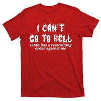 I Cant Go To Hell Satan Has A Restraining Order Against Me T-Shirt