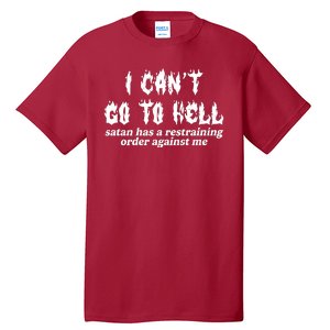 I Cant Go To Hell Satan Has A Restraining Order Against Me Tall T-Shirt