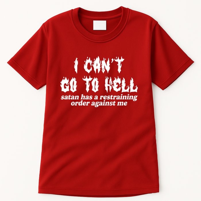 I Cant Go To Hell Satan Has A Restraining Order Against Me Tall T-Shirt