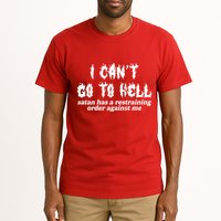 I Cant Go To Hell Satan Has A Restraining Order Against Me Tall T-Shirt