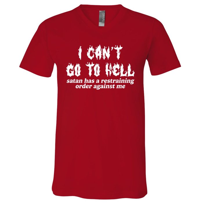 I Cant Go To Hell Satan Has A Restraining Order Against Me V-Neck T-Shirt