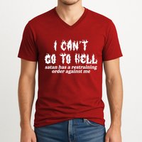 I Cant Go To Hell Satan Has A Restraining Order Against Me V-Neck T-Shirt