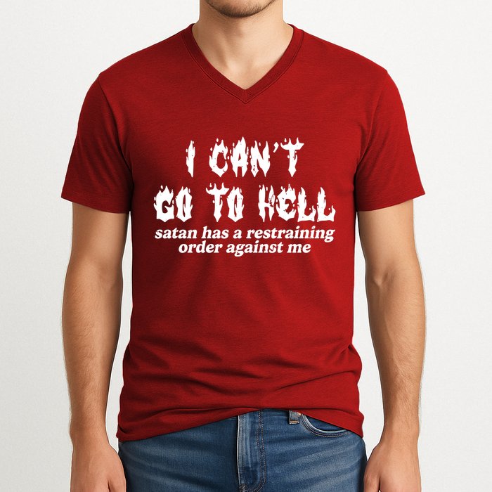 I Cant Go To Hell Satan Has A Restraining Order Against Me V-Neck T-Shirt