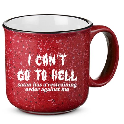 I Cant Go To Hell Satan Has A Restraining Order Against Me 15oz Campfire Ceramic Mug
