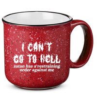 I Cant Go To Hell Satan Has A Restraining Order Against Me 15oz Campfire Ceramic Mug