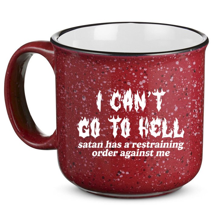 I Cant Go To Hell Satan Has A Restraining Order Against Me 15oz Campfire Ceramic Mug
