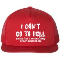I Cant Go To Hell Satan Has A Restraining Order Against Me Flatbill Hat