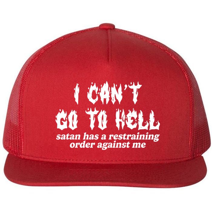 I Cant Go To Hell Satan Has A Restraining Order Against Me Flatbill Hat