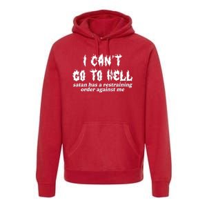 I Cant Go To Hell Satan Has A Restraining Order Against Me Premium Hoodie