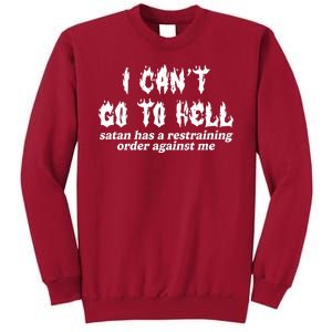 I Cant Go To Hell Satan Has A Restraining Order Against Me Tall Sweatshirt