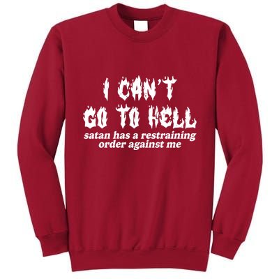 I Cant Go To Hell Satan Has A Restraining Order Against Me Tall Sweatshirt