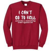 I Cant Go To Hell Satan Has A Restraining Order Against Me Tall Sweatshirt