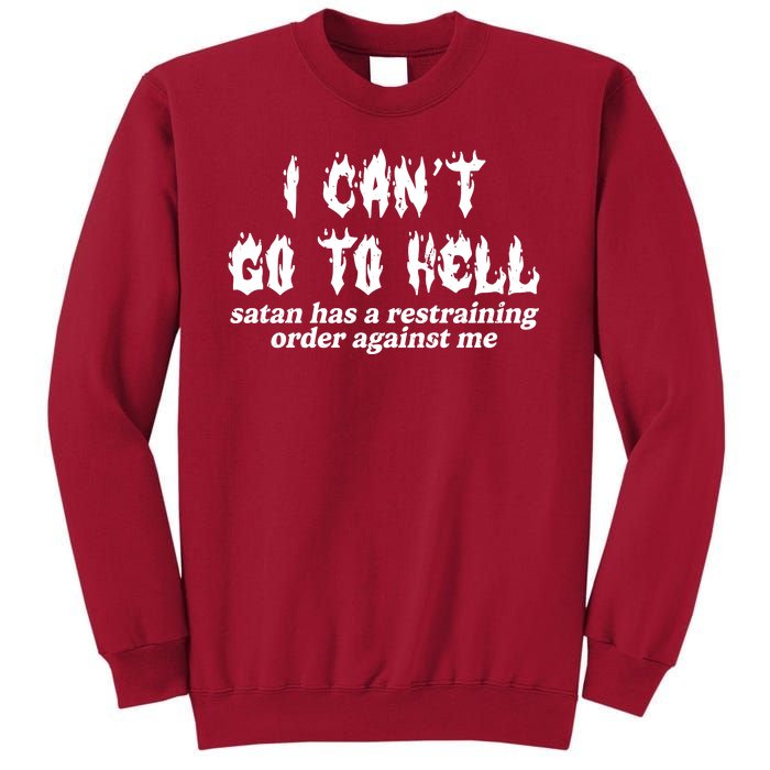 I Cant Go To Hell Satan Has A Restraining Order Against Me Tall Sweatshirt