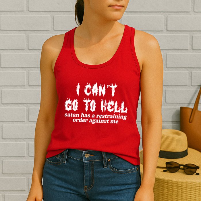 I Cant Go To Hell Satan Has A Restraining Order Against Me Womens Tank Top