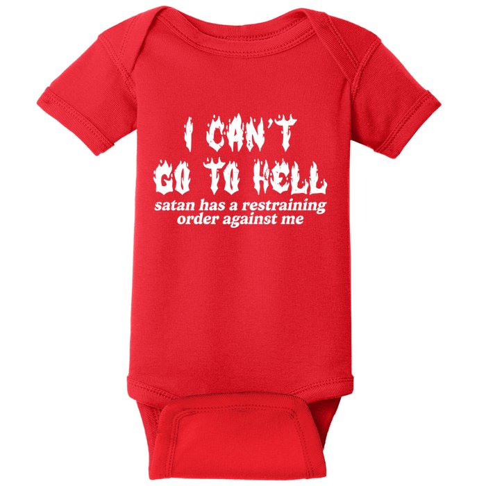 I Cant Go To Hell Satan Has A Restraining Order Against Me Baby Bodysuit