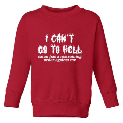 I Cant Go To Hell Satan Has A Restraining Order Against Me Toddler Sweatshirt