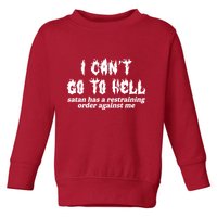 I Cant Go To Hell Satan Has A Restraining Order Against Me Toddler Sweatshirt