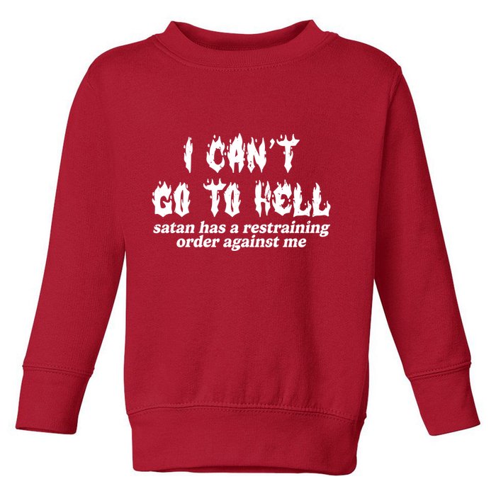 I Cant Go To Hell Satan Has A Restraining Order Against Me Toddler Sweatshirt