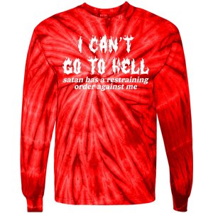 I Cant Go To Hell Satan Has A Restraining Order Against Me Tie-Dye Long Sleeve Shirt