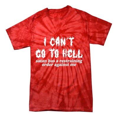 I Cant Go To Hell Satan Has A Restraining Order Against Me Tie-Dye T-Shirt