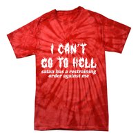 I Cant Go To Hell Satan Has A Restraining Order Against Me Tie-Dye T-Shirt