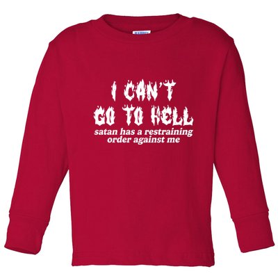 I Cant Go To Hell Satan Has A Restraining Order Against Me Toddler Long Sleeve Shirt