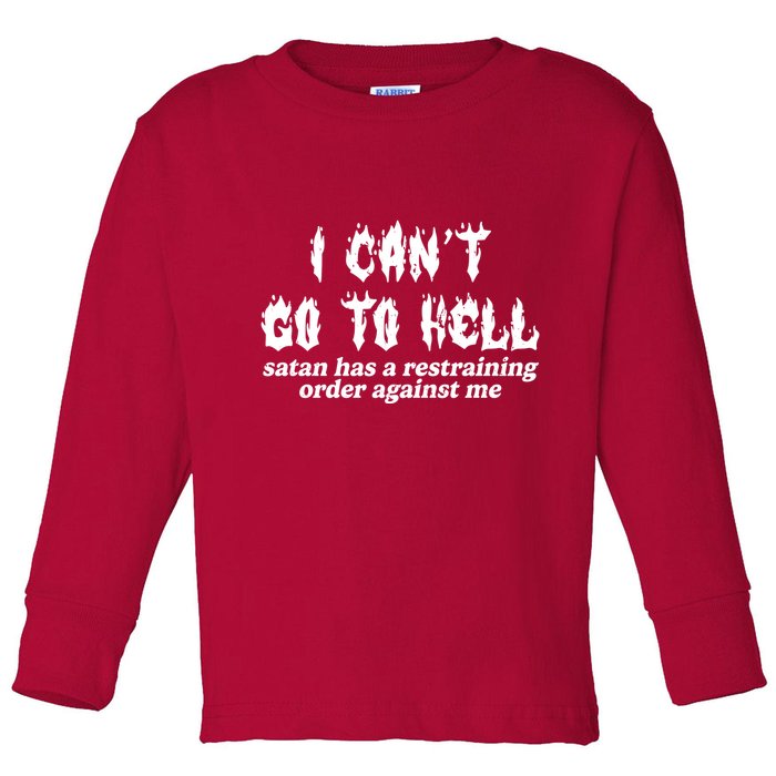 I Cant Go To Hell Satan Has A Restraining Order Against Me Toddler Long Sleeve Shirt