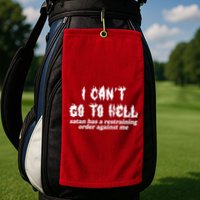 I Cant Go To Hell Satan Has A Restraining Order Against Me Golf Towel