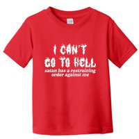 I Cant Go To Hell Satan Has A Restraining Order Against Me Toddler T-Shirt