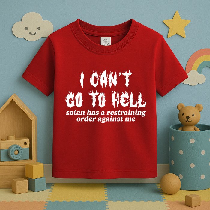 I Cant Go To Hell Satan Has A Restraining Order Against Me Toddler T-Shirt