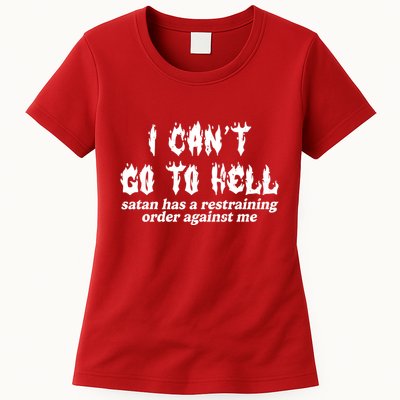 I Cant Go To Hell Satan Has A Restraining Order Against Me Womens T-Shirt