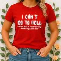 I Cant Go To Hell Satan Has A Restraining Order Against Me Womens T-Shirt
