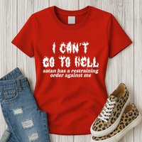 I Cant Go To Hell Satan Has A Restraining Order Against Me Womens T-Shirt