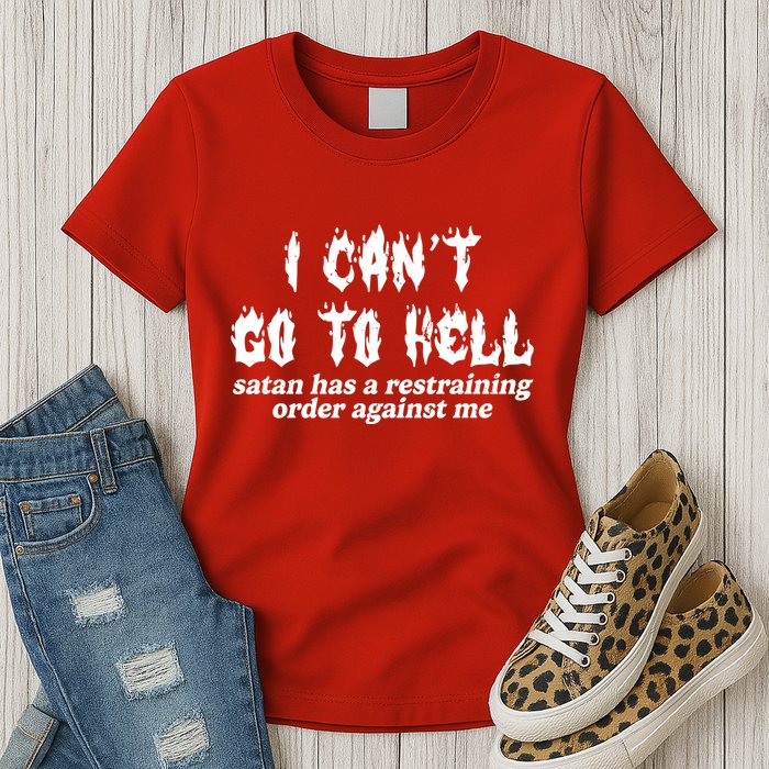 I Cant Go To Hell Satan Has A Restraining Order Against Me Womens T-Shirt