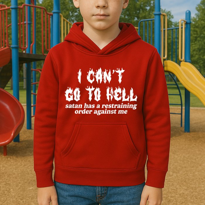 I Cant Go To Hell Satan Has A Restraining Order Against Me Kids Hoodie