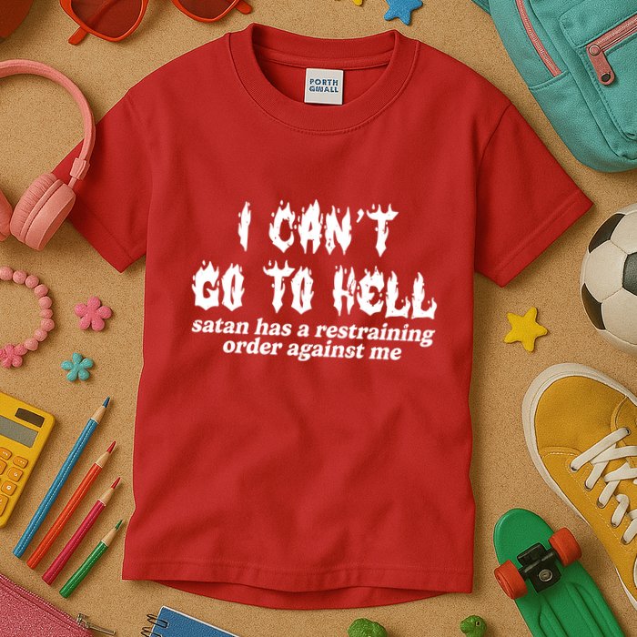 I Cant Go To Hell Satan Has A Restraining Order Against Me Kids T-Shirt