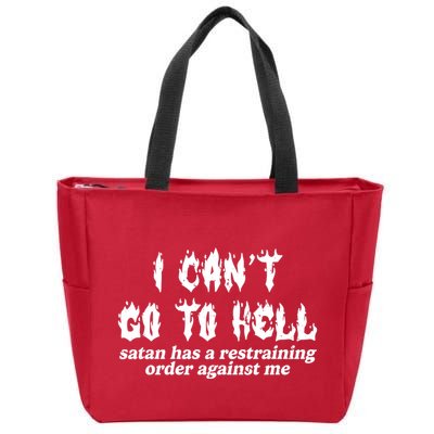 I Cant Go To Hell Satan Has A Restraining Order Against Me Zip Tote Bag