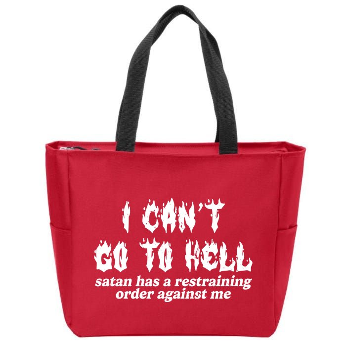 I Cant Go To Hell Satan Has A Restraining Order Against Me Zip Tote Bag