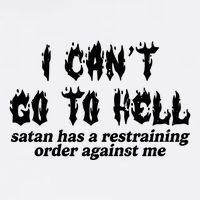 I Cant Go To Hell Satan Has A Restraining Order Against Me Garment-Dyed Sweatshirt
