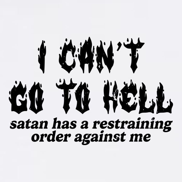 I Cant Go To Hell Satan Has A Restraining Order Against Me Garment-Dyed Sweatshirt