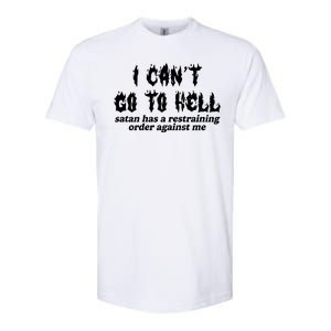 I Cant Go To Hell Satan Has A Restraining Order Against Me Softstyle CVC T-Shirt