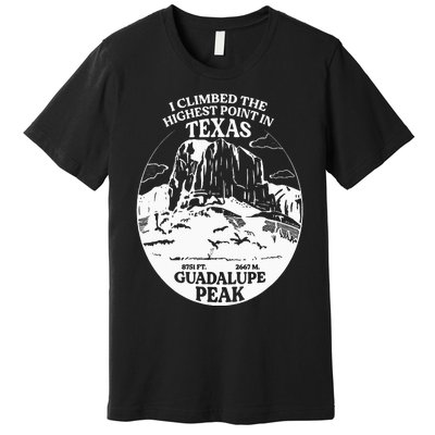 I Climbed Guadalupe Peak- The Highest Point In Texas Premium T-Shirt